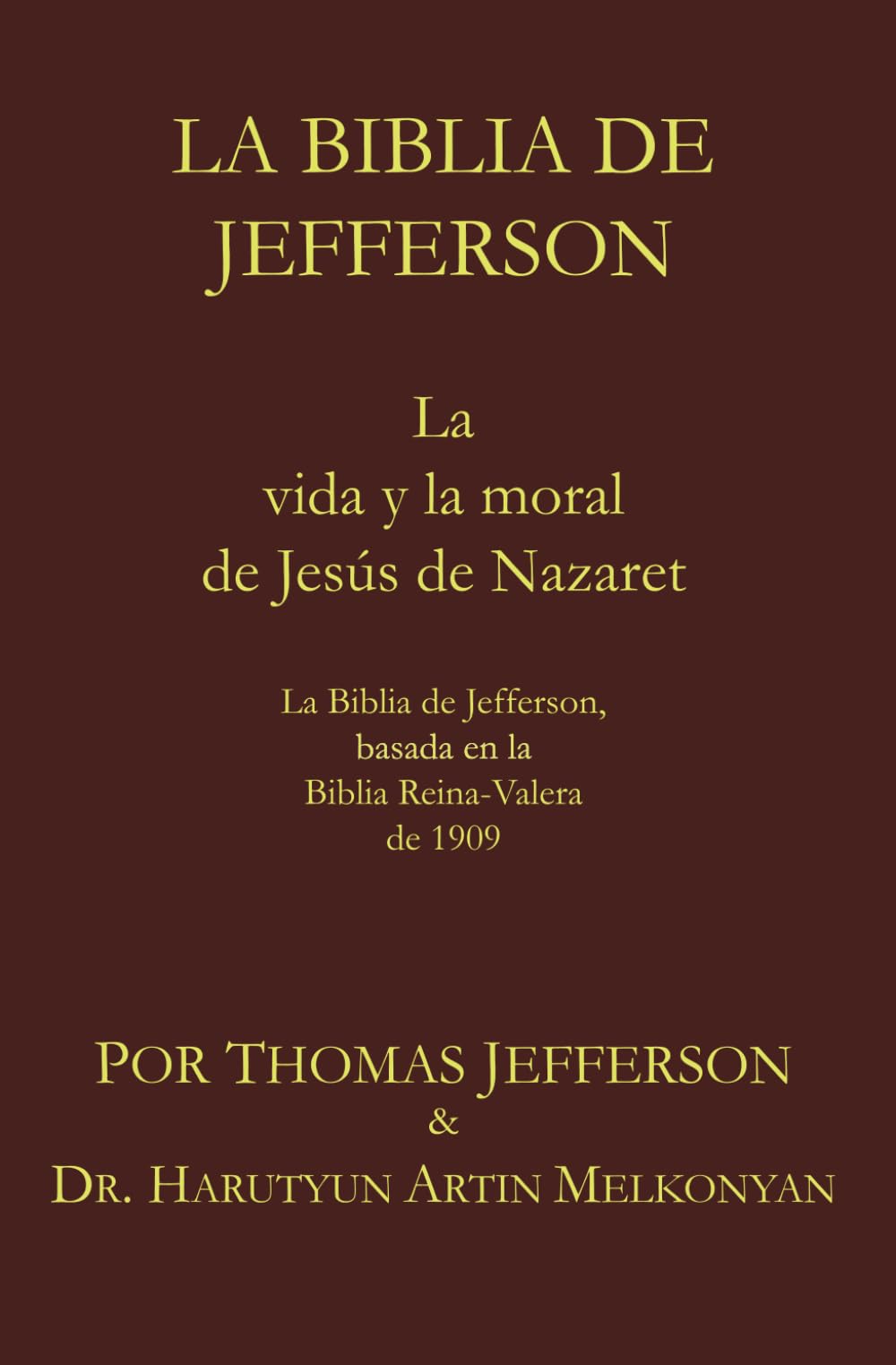 La Biblia de Jefferson: La vida y la moral de Jesús de Nazaret. La Biblia de Jefferson, basada en la Biblia Reina-Valera de 1909
