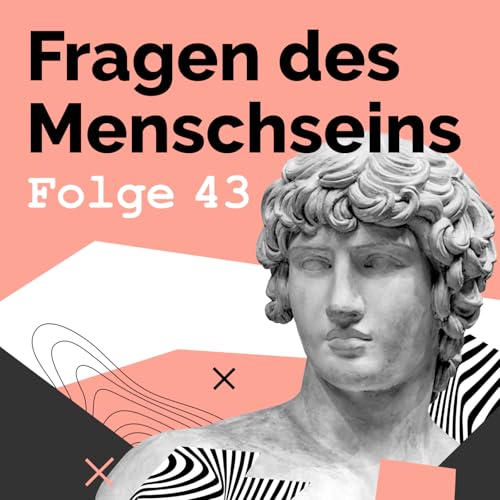 #43 | Fragen des Menschseins | Wertsch&auml;tzung