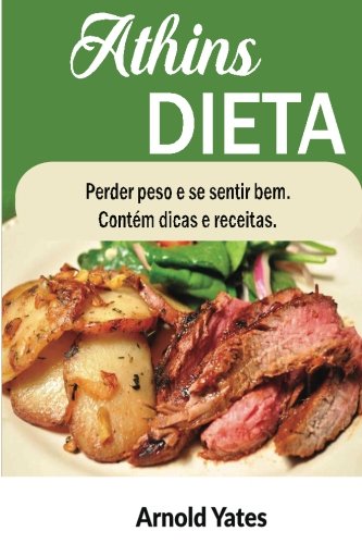 Dieta Atkins Perder peso e sinto grande Contém dicas e receitas: Nutriente, dieta, perder peso, gordura queimar, construir músculos, Olhe grande, me sinto ótimo