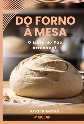 Do Forno à Mesa: O Livro do Pão Artesanal - André Gama