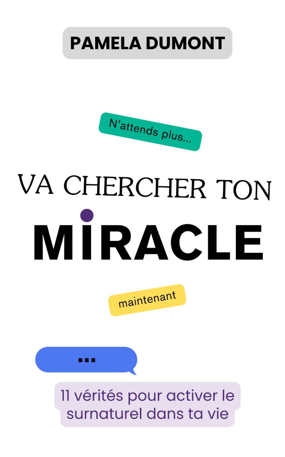 Va chercher ton miracle: 11 vérités pour activer le surnaturel dans ta vie