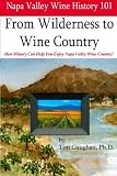 Napa Valley Wine History 101: From Wilderness to Wine Country