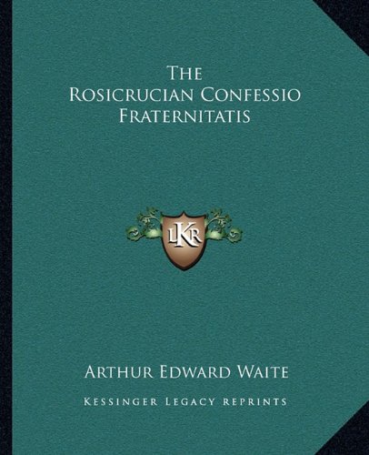 The Rosicrucian Confessio Fraternitatis
