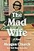 The Mad Wife: A Bestselling Novel of Motherhood and Madness