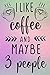 Produktbild I Like Coffee and Maybe 3 People: Coffee Journal and Planner 6" by 9" 120 pages