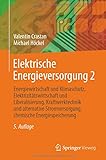Elektrische Energieversorgung 2: Energiewirtschaft und Klimaschutz, Elektrizitätswirtschaft und Liberalisierung, Kraftwerktechnik und alternative Stromversorgung, chemische Energiespeicherung - Valentin Crastan, Michael Höckel 
