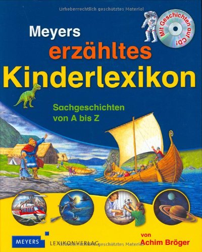 Meyers erzähltes Kinderlexikon: Sachgeschichten von A bis Z Meyers erzähltes Kinderlexikon: Sachgeschichten von A bis Z