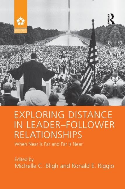 Exploring Distance in Leader-Follower Relationships: When Near is Far and Far is Near (Leadership: Research and Practice)      1st Edition