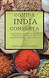  COMIDA INDIA COMPLETA 2021 (INDIAN COOKBOOK 2021 SPANISH EDITION): DELICIOSAS RECETAS DE LA TRADICIÓN INDIA PARA PRINCIPIANTES ABSOLUTOS