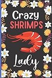 Crazy Shrimps Lady: Perfect Shrimps Gift Notebook, Blank Lined Shrimps Journal Notebook For Women, Inspirational Quote Journal Notebook For Men and ... Gifts Idea ... For Thanksgiving/Christmas Day