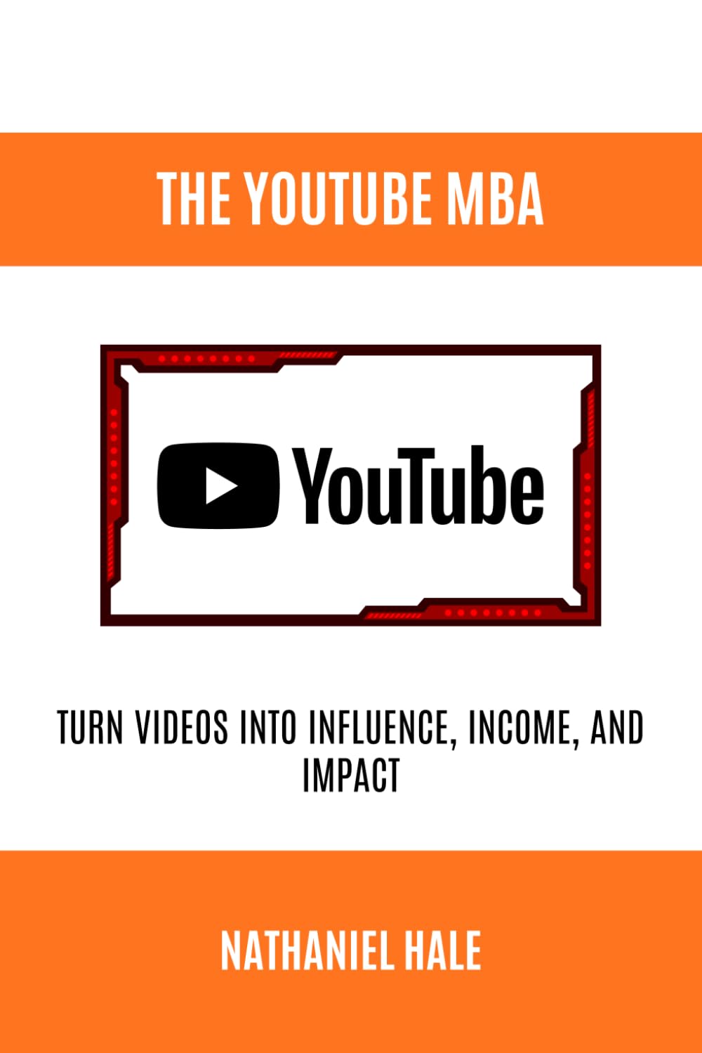 The YouTube MBA: Turn Videos into Influence, Income, and Impact