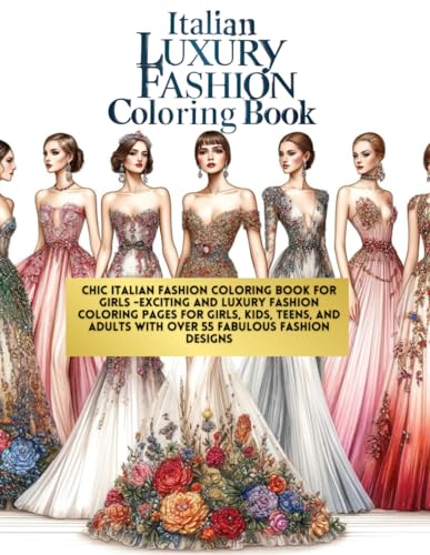 Italian Luxury Fashion Coloring Book: Chic italian Fashion Coloring Book for Girls -Exciting and luxury Fashion coloring Pages for Girls, Kids, Teens, and adults with Over 55 Fabulous Fashion Designs