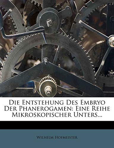 Die Entstehung des Embryo der Phanerogamen. (German Edition)