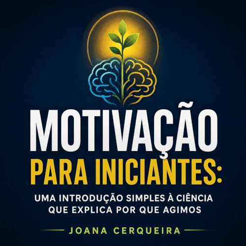 Couverture de Motiva&ccedil;&atilde;o para iniciantes: Uma introdu&ccedil;&atilde;o simples &agrave; ci&ecirc;ncia que explic