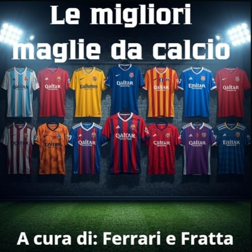 Episode 29: LE MIGLIORI MAGLIE DA CALCIO di Diego e Alessandro