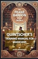 QUINTSCHER'S TRAINING MANUAL FOR MAGICIANS: BOOK 1 IN THE FRANZ BARDON SERIES B08PXHFS94 Book Cover