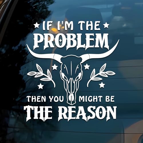Image of If I'm The Problem Then You Might Be The Reason Car Decals Funny Mental Health, Western, Window Decals, Vinyl Waterproof 6 Inches Bumper Sticker Vehicle Car Accessories