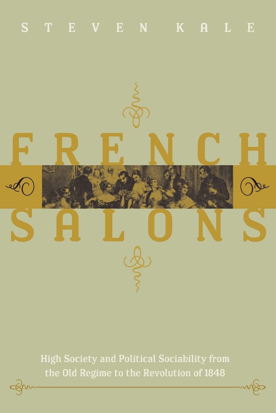 French Salons: High Society and Political Sociability from the Old Regime to the Revolution of 1848