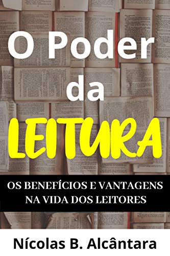 O Poder da Leitura - Os Benefícios e Vantagens na Vida dos Leitores