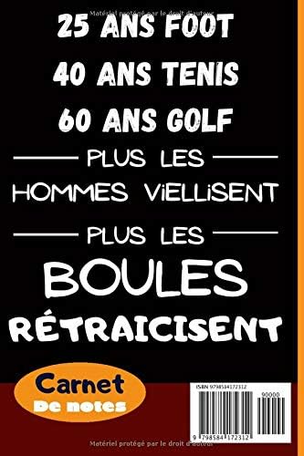 25 Ans Foot 40 Ans Tennis 60 Ans Golf Carnet De Notes Fun Gag Et Blague Couverture Citation Drole Plus Les Hommes Vieillissent Plus Les Boules 1 Pages