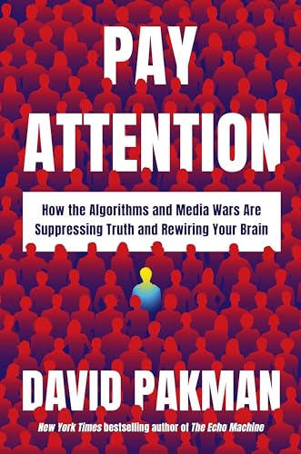 Pay Attention: How the Algorithms and Media Wars Are Suppressing Truth and Rewiring Your Brain