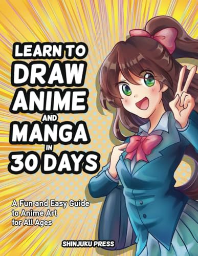 Learn to Draw Anime and Manga in 30 Days: A Fun and Easy Guide to Anime Art for All Ages