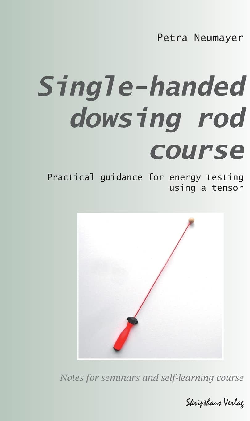 Single-handed dowsing rod course: Practical guidance for energy testing using a single-handed dowsing rod Paperback – Import, 16 February 2014