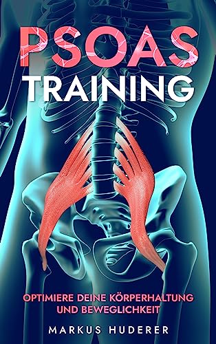 Psoas Training: Optimiere deine Körperhaltung und Beweglichkeit (Fitness & Ernährung 2) (German Edition)