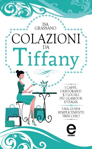 Colazioni da Tiffany (eNewton Manuali e Guide) Colazioni da Tiffany (eNewton Manuali e Guide)