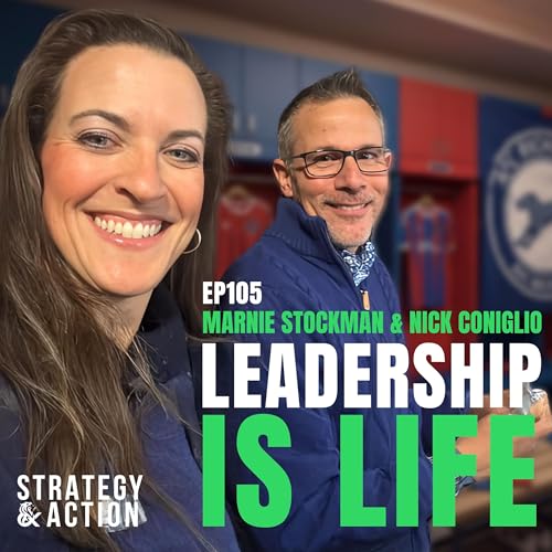 Ep105 Marnie Stockman & Nick Coniglio - Leadership Is Life: Why Self-Leadership Matters More Than Your Job Title