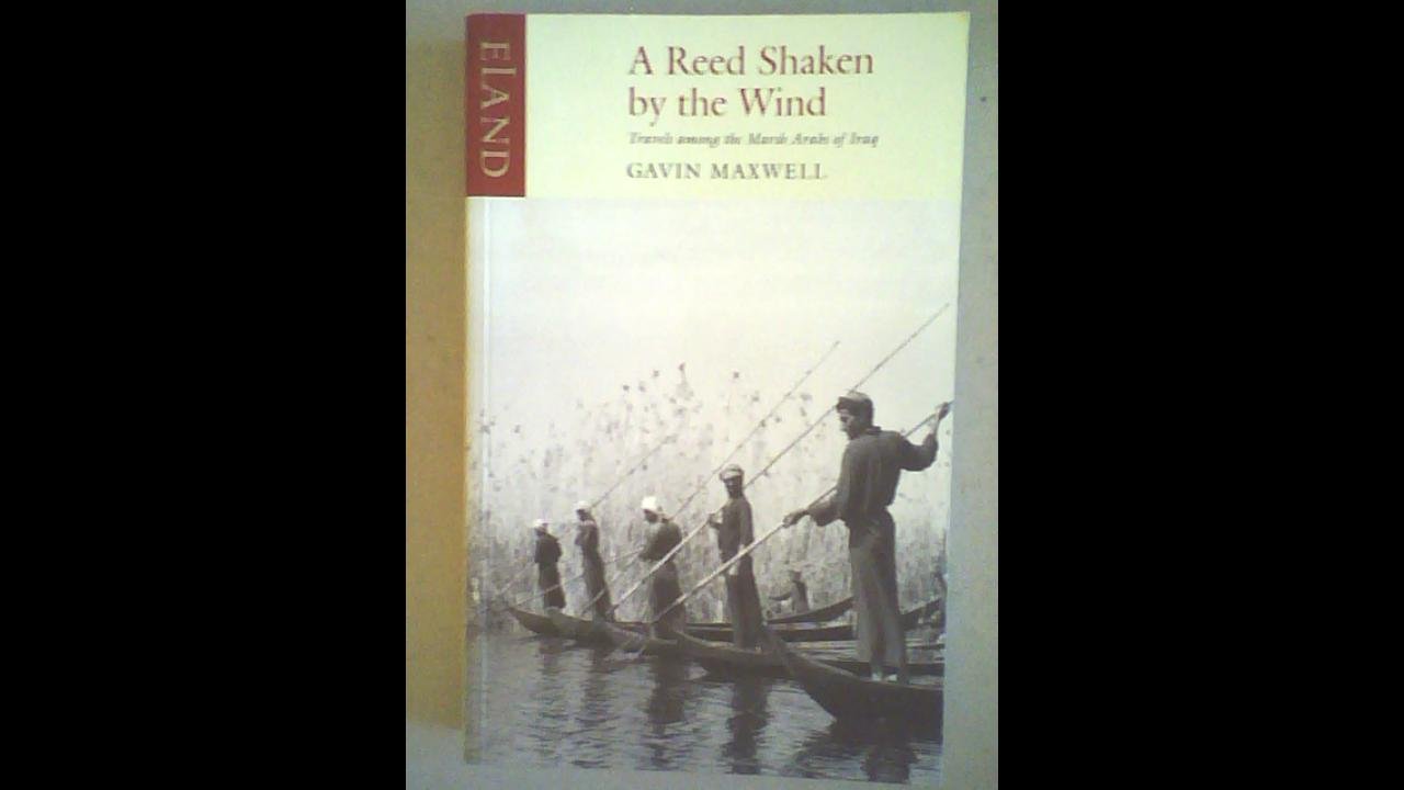 A Reed Shaken by the Wind: Travels Among the Marsh Arabs of Iraq,Gavin Maxwell