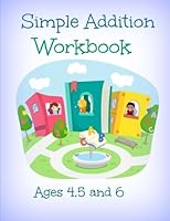 Simple Addition Workbook: Ages 4, 5 and 6 1537132342 Book Cover