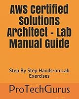 AWS Certified Solutions Architect - Lab Manual Guide: Step By Step Hands-on Lab Exercises 1976888751 Book Cover