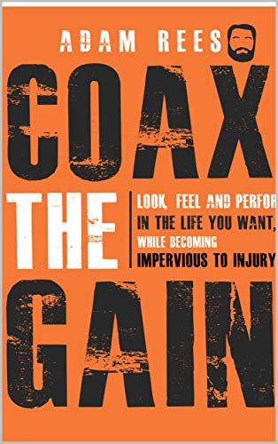 Coax the Gain: Look, Feel, and Perform in the Life You Want, While Becoming Impervious to Injury (En Livre eBook France