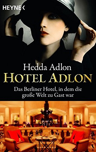 Hotel Adlon: Das Berliner Hotel, in dem die große Welt zu Gast war Hotel Adlon: Das Berliner Hotel, in dem die große Welt zu Gast war