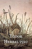 Tudor Herbal 1520 1475257899 Book Cover
