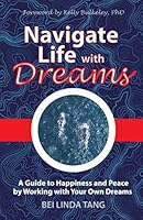 Navigate Life with Dreams : A Guide to Happiness and Peace by Working with Your Own Dreams 1078113912 Book Cover