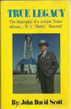 Hardcover True Legacy: the Biography of a Unique Texas Oilman...W.a. "Monty" Moncrief Book