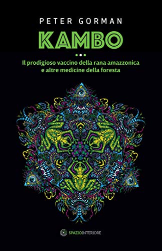Kambo: Il prodigioso vaccino della rana amazzonica e altre medicine della foresta (Nonordinari)