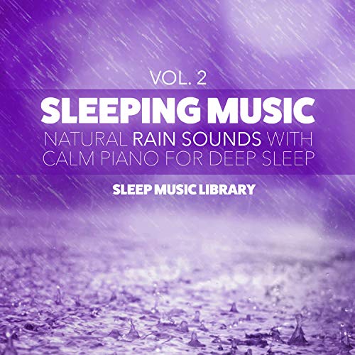 Sleeping Music Natural Rain Sounds with Calm Piano for