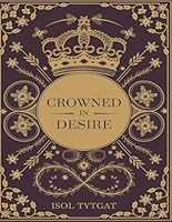 Crowned in Desire: A Feminine Mastery of the Heart B0F5N4RF8M Book Cover