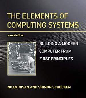 Book cover The Elements of Computing Systems, second edition: Building a Modern Computer from First Principles
