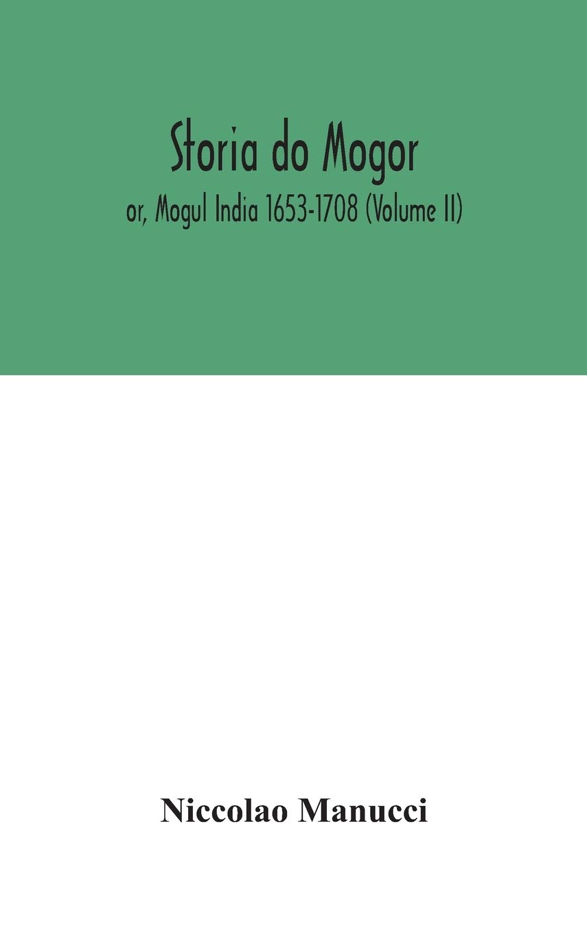Storia Do Mogor; Or, Mogul India 1653-1708 (Volume II)
