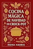 COCINA MÁGICA DE NAVIDAD EN CROCKPOT. Cocina Lento, Vive Sano. Recetas Regalo para la gente que amas. El libro más bonito y útil de estas fiestas: cocina lento, con sabor y aromas de siempre.