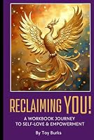 Reclaiming You: A Workbook Journey to Self-Love & Empowerment B0F5WN9RPC Book Cover