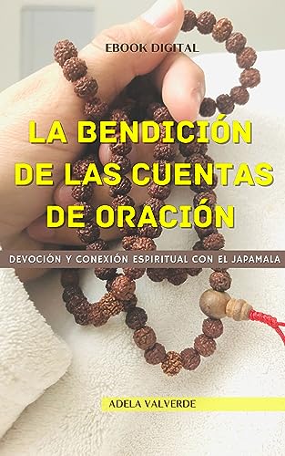 LA BENDICIÓN de las Cuentas de Oración: Devoción y Conexión Espiritual con el Japamala (Spanish Edition)
