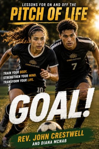 Goal! Lessons for On and Off the Pitch of Life! (CrestWellness Sports Performance Series)