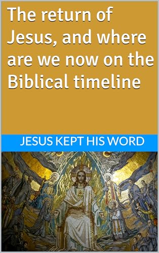 The return of Jesus, and where are we now on
