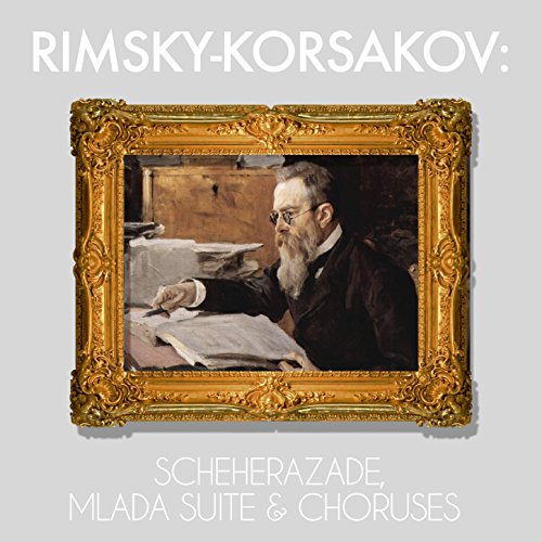 RimskyKorsakov Scheherazade, Mlada Suite & Choruses