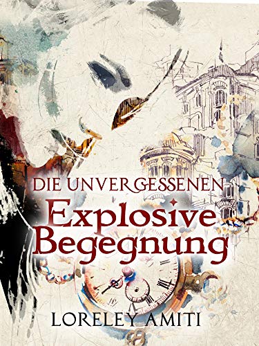 Explosive Begegnung: Zeitreise-Trilogie durch die Jahre 1960 -1991 (Die Unvergessenen 3) (German Edition)
